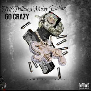 Listen to Go Crazy (Explicit) song with lyrics from TRIPTRILLAA