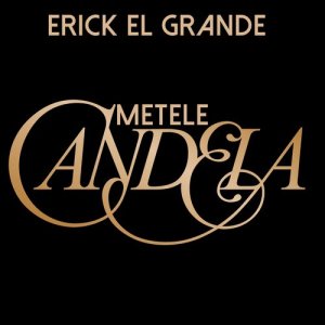收聽Erick El Grande的Metele Candela歌詞歌曲