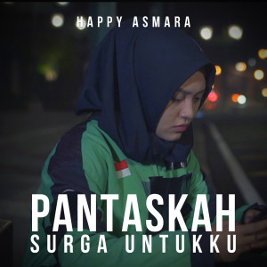 Dengarkan lagu Pantaskah Surga Untukku nyanyian Happy Asmara dengan lirik