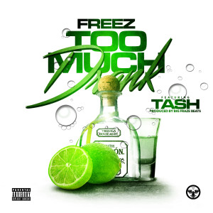 Listen to Too Much Drank (feat. Tash) (Explicit) song with lyrics from FREEZ