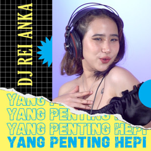 Dengarkan Yang Penting Hepi (Remix) lagu dari DJ Rei Anka dengan lirik