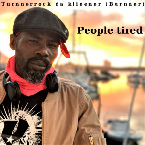 Listen to People tired song with lyrics from Turnnerrock da klieener (Burnner)