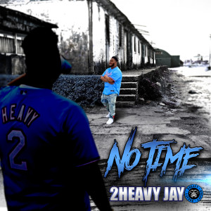 Album No Time (Explicit) from 2Heavy Jay