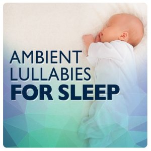 อัลบัม Ambient Lullabies for Sleep ศิลปิน Sleep Lullabies