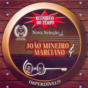 Joao E Marciano Mineiro的專輯Relíquias do Tempo ( Nova Seleção )