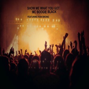 Album show me what you got (dirty) (Explicit) from MC Boogie Black