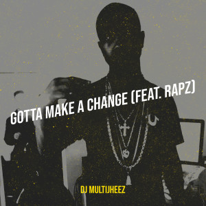 Listen to Gotta Make a Change (Explicit) song with lyrics from Dj MultiJheez