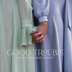 ดาวน์โหลดและฟังเพลง Good Trouble พร้อมเนื้อเพลงจาก Leigh Nash