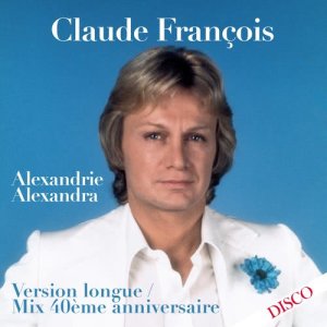 收聽Claude François的Alexandrie Alexandra (Mix 40ème anniversaire) [Version longue] (Mix 40ème anniversaire; Version longue)歌詞歌曲