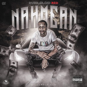 Listen to Nahmean (Explicit) song with lyrics from Rubbaband Red