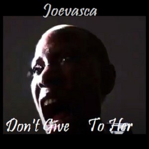 Joevasca的專輯Don't Give to Her
