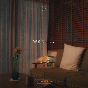 Listen to wait... song with lyrics from MAN IN PHARMACY