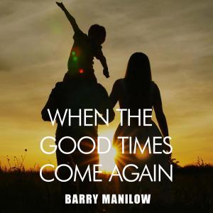Barry Manilow的專輯When the Good Times Come Again