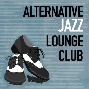 Jazz Lounge Music Club Chicago的專輯Alternative Jazz Lounge Club