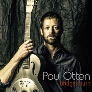 收听Paul Otten的Bridges Burn歌词歌曲