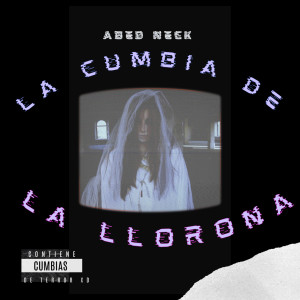 收聽ABED NECK的La Cumbia De La Llorona歌詞歌曲