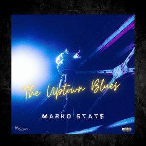 Album The Uptown Blues (Explicit) oleh Marko Stat$