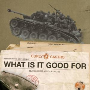 Curly Castro的專輯What is it Good For (feat. Rockness Monsta & Inglish) [Explicit]