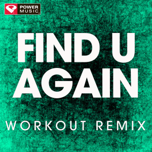 ดาวน์โหลดและฟังเพลง Find U Again (Extended Workout Remix) พร้อมเนื้อเพลงจาก Power Music Workout