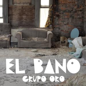 收聽Grupo Oro的El Bano (Reggaeton Version)歌詞歌曲