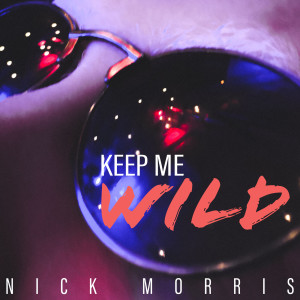 Listen to Keep Me Wild song with lyrics from Nick Morris
