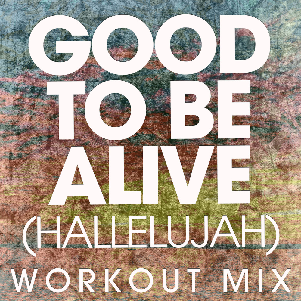 Good to Be Alive (Hallelujah) (Extended Workout Mix)