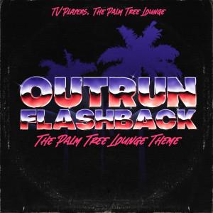 Listen to Outrun Flashback (The Palm Tree Lounge Theme) song with lyrics from TV PLAYERS