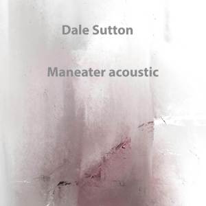 อัลบัม Maneater(Acoustic) ศิลปิน Dale Sutton