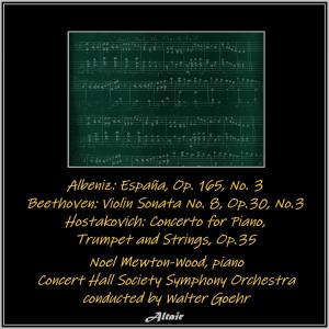 Album Albeniz: España, OP. 165, NO. 3 - Beethoven: Violin Sonata NO. 8, Op.30, NO.3 - Hostakovich: Concerto for Piano,Trumpet and Strings, OP.35 (Live) from Noel Mewton-Wood