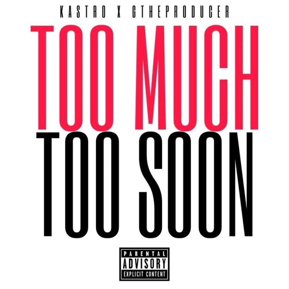 Too Much Too Soon (feat. Kastro)