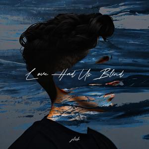 Album Love Had Us Blind oleh J Lisk