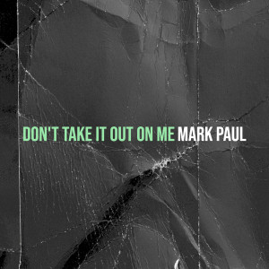 Listen to Don't Take It out on Me song with lyrics from Mark Paul