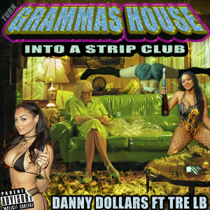 Listen to Turn Grammas House into a Stripclub (Explicit) song with lyrics from DANNY DOLLARS