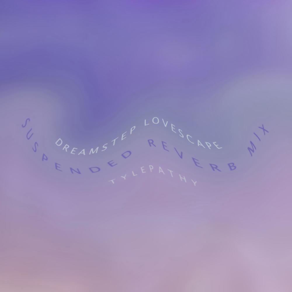 Dreamstep Lovescape (Suspended Reverb Mix)