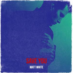 收聽Matt White的Save You歌詞歌曲