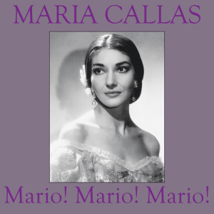 Listen to Mario! Mario! Mario! song with lyrics from Maria Callas