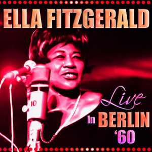 Ella Fitzgerald的專輯Live in Berlin ‘60