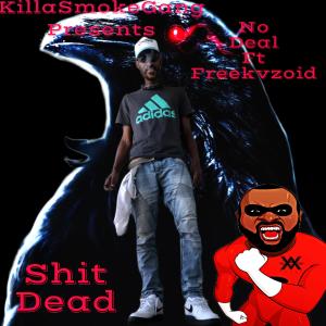 No Deal的專輯Shit dead (feat. Freekvzoid) (Explicit)