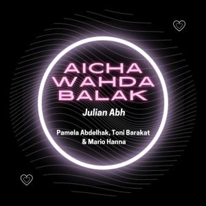 Julian Abh的專輯Aicha Wahda Balak (feat. Pamela Abdelhak & Toni Barakat)