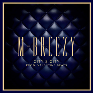 收聽M-Breezy的City 2 City (feat. Valentine Beats) (Explicit)歌詞歌曲