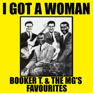 I Got A Woman Booker T. & The MG's Favourites