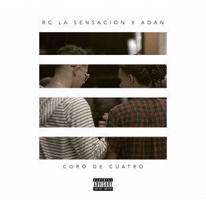 Listen to Coro de Cuatro (feat. Adan) (Explicit) song with lyrics from Rc La Sensacion