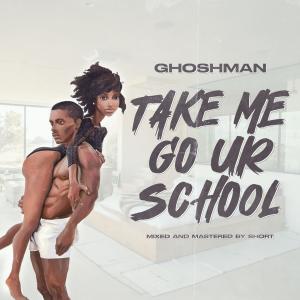 ดาวน์โหลดและฟังเพลง Take me go ur school พร้อมเนื้อเพลงจาก Ghosh Man