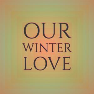 Listen to Our Winter Love song with lyrics from Bill Purcell