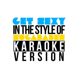 收聽Karaoke - Ameritz的Get Sexy (In the Style of Sugababes) [Karaoke Version] (Karaoke Version)歌詞歌曲