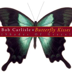 收聽Bob Carlisle的Butterfly Kisses (The Country Remix)歌詞歌曲
