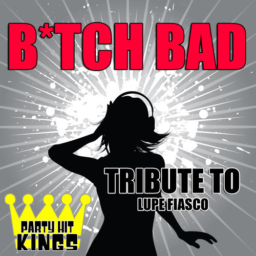 Bitch Bad (Tribute to Lupe Fiasco)