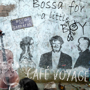 Bossa for a Little Boy dari Café Voyage