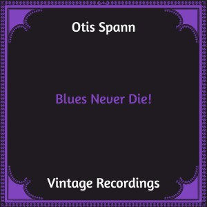 Otis Spann的专辑Blues Never Die! (Hq remastered)
