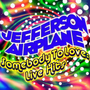收聽Jefferson Airplane的Somebody to Love (Live)歌詞歌曲